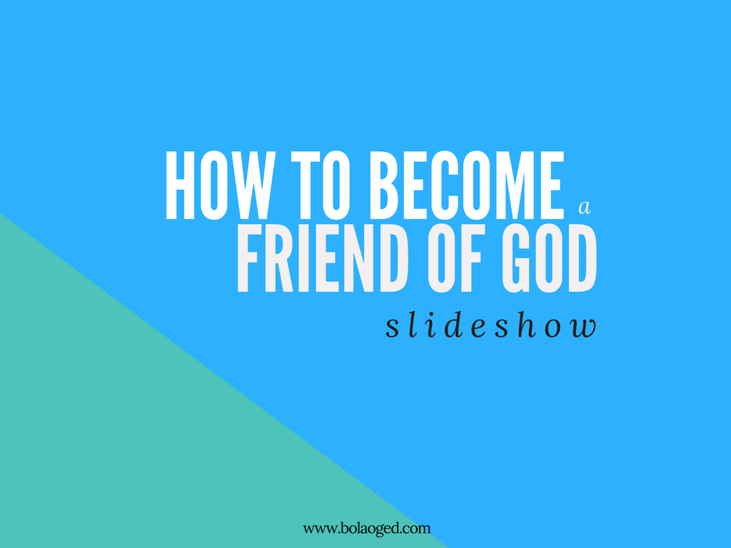 How to become a friend of God www.bolaoged.com