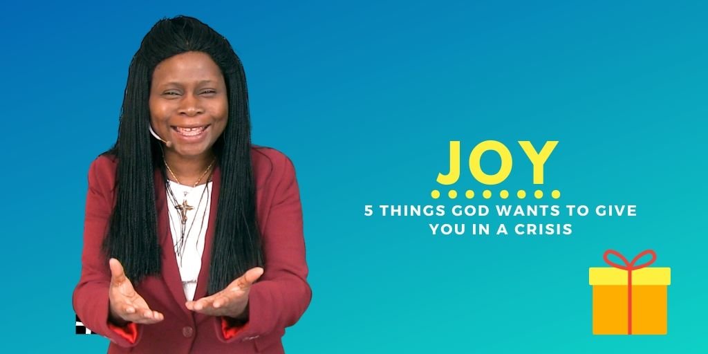 5 things God wants to give you in a crisis - JOY