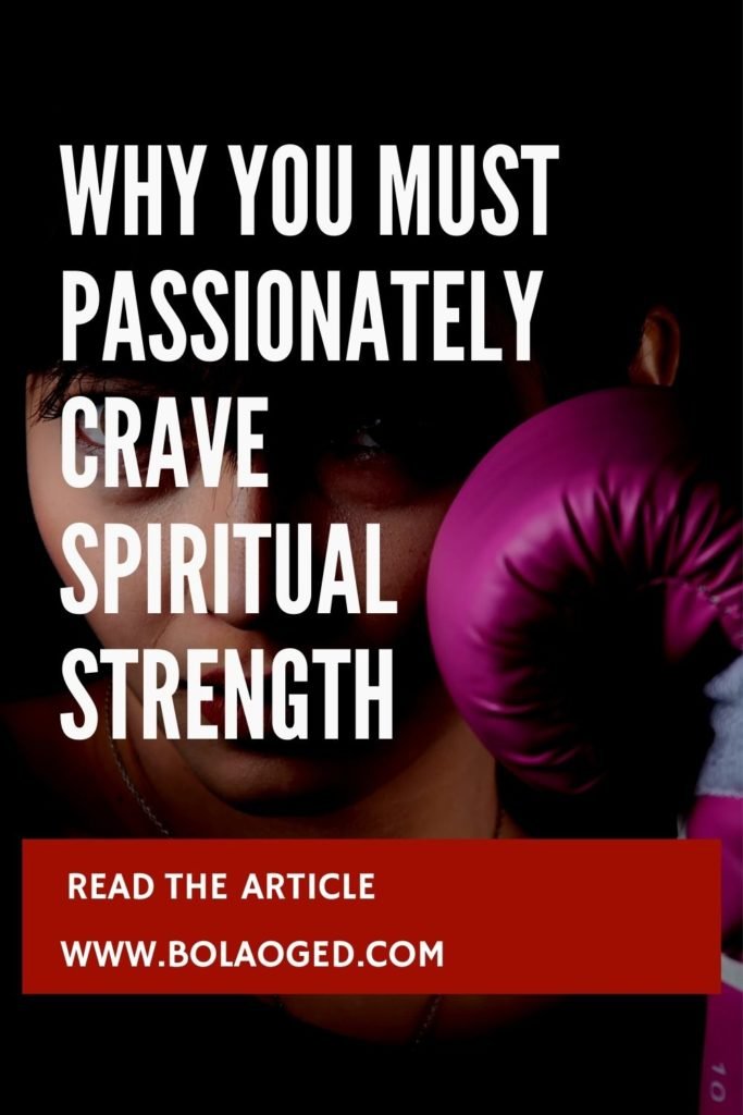 Why you must passionately crave spiritual strength