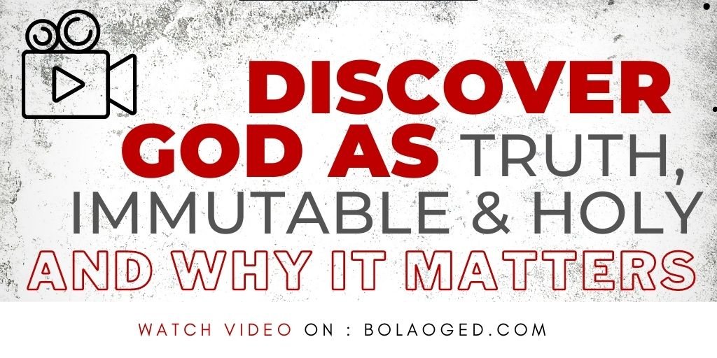 Discover God as Truth, immutable & holy